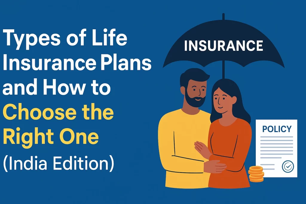types of life insurance plans, term life insurance, best life insurance policy in India, how to buy life insurance in India, tax benefits on life insurance, term insurance vs whole life insurance, best term insurance company, insurance buying guide, financial planning India, insurance for family protection,